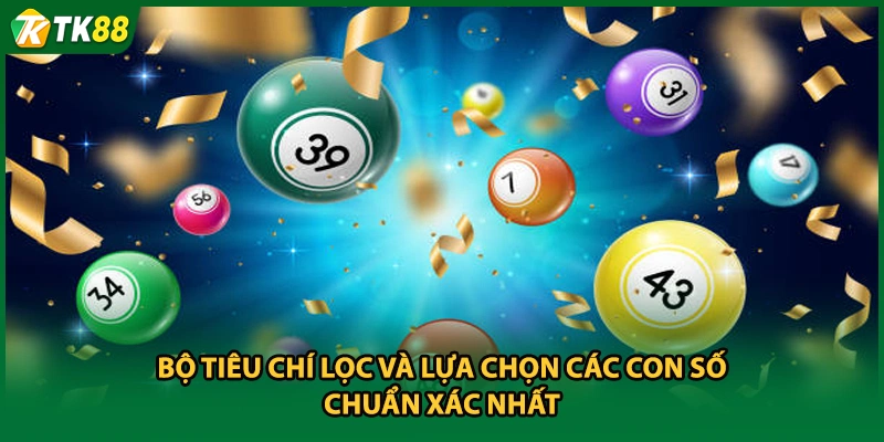 Bộ tiêu chí lọc và lựa chọn các con số chuẩn xác nhất