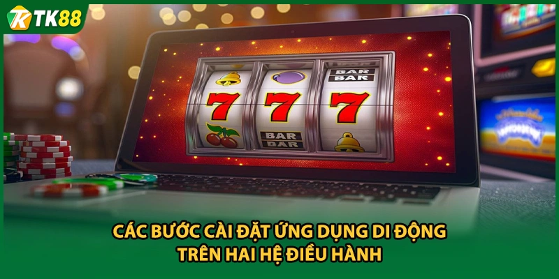 Các bước cài đặt ứng dụng di động trên hai hệ điều hành