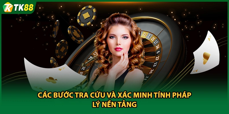 Các bước tra cứu và xác minh tính pháp lý nền tảng