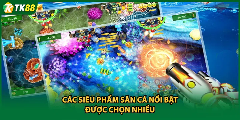 Các siêu phẩm săn cá nổi bật được chọn nhiều