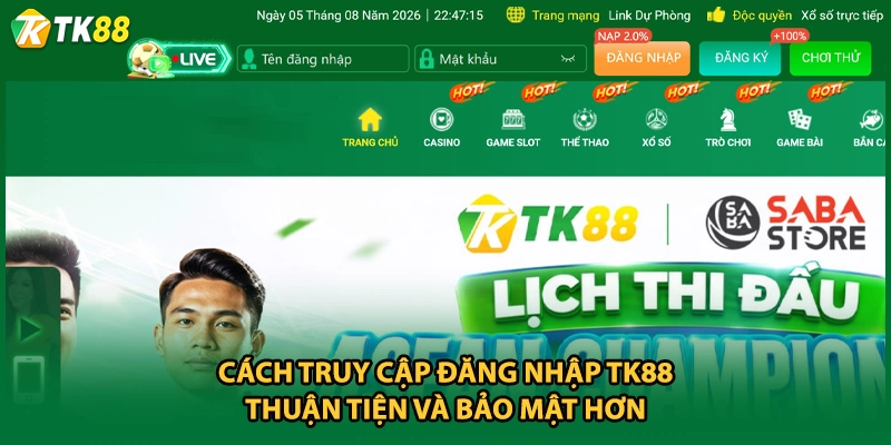 Cách truy cập đăng nhập TK88 thuận tiện và bảo mật hơn