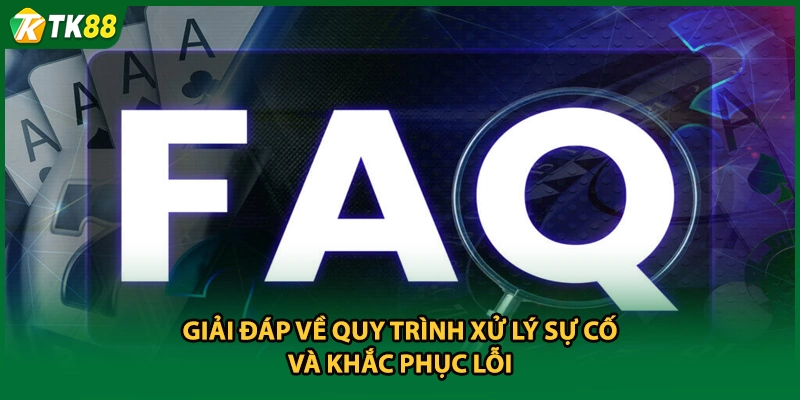 Giải đáp về quy trình xử lý sự cố và khắc phục lỗi