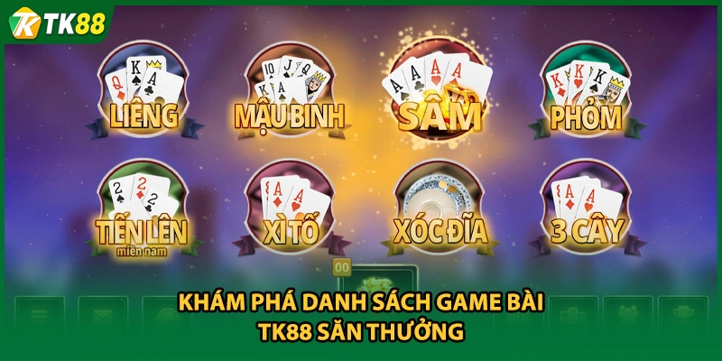 Khám phá danh sách game bài TK88 săn thưởng