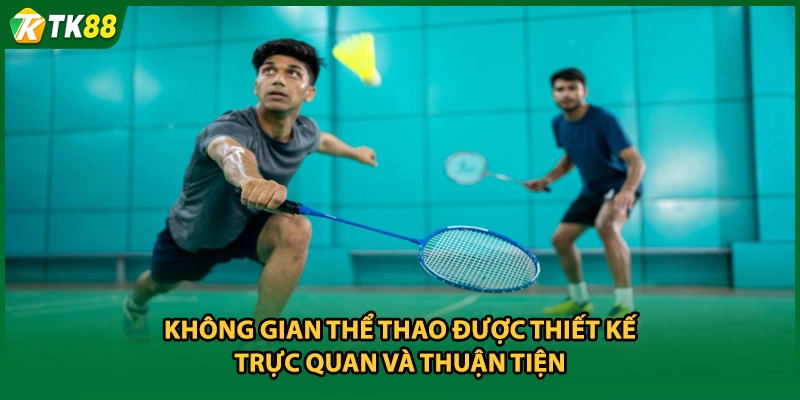 Không gian thể thao được thiết kế trực quan và thuận tiện 
