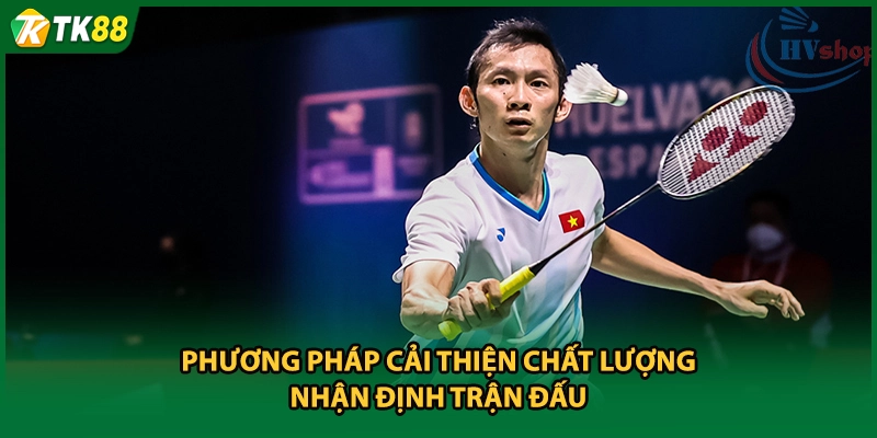 Phương pháp cải thiện chất lượng nhận định trận đấu 