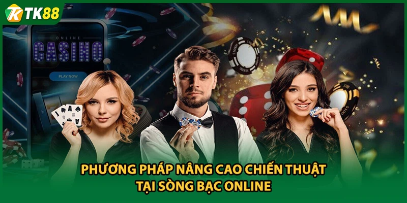 Phương pháp nâng cao chiến thuật tại sòng bạc online