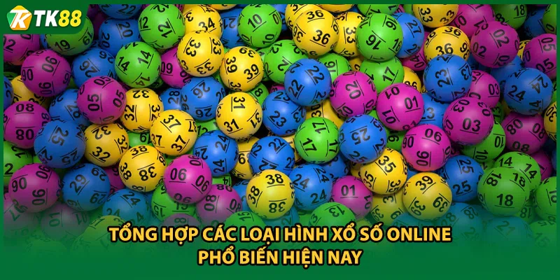 Tổng hợp các loại hình xổ số online phổ biến hiện nay