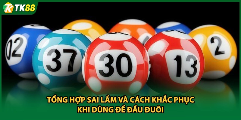 Tổng hợp sai lầm và cách khắc phục khi dùng đề đầu đuôi
