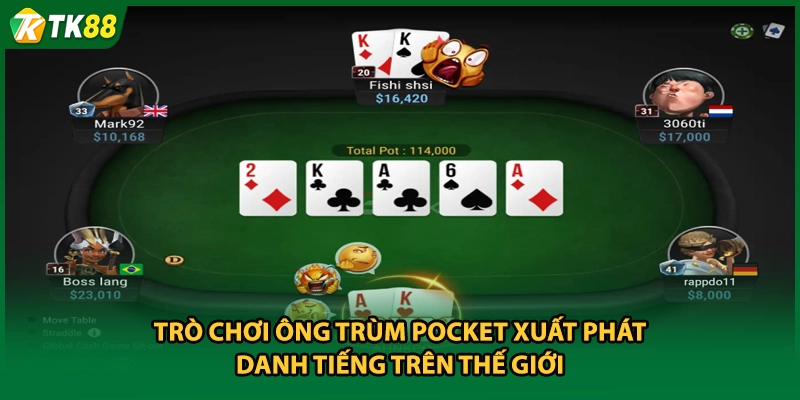 Trò chơi ông trùm Pocket xuất phát danh tiếng trên thế giới