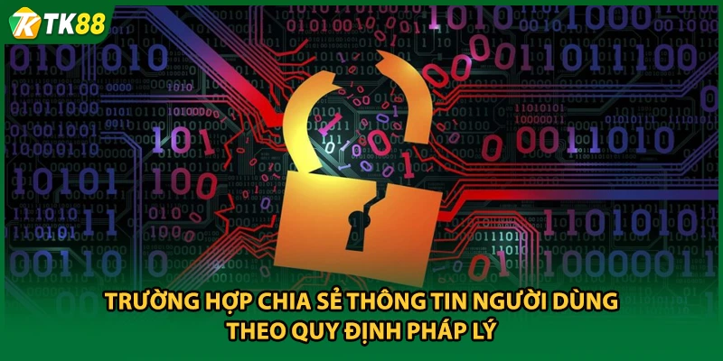 Trường hợp chia sẻ thông tin người dùng theo quy định pháp lý