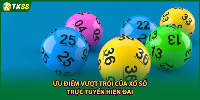Ưu điểm vượt trội của xổ số trực tuyến hiện đại