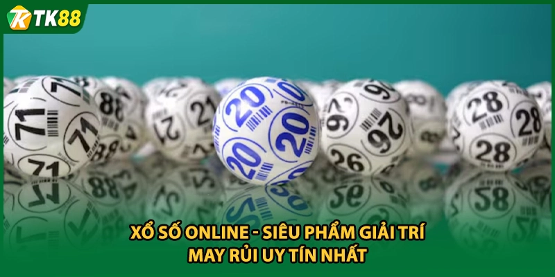 Xổ Số Online - Siêu Phẩm Giải Trí May Rủi Uy Tín Nhất